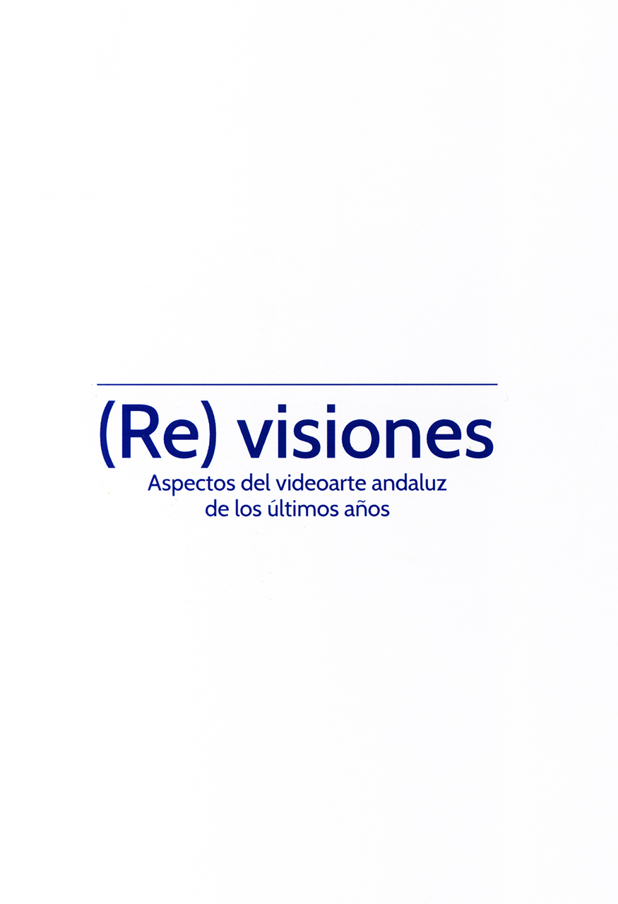 (Re) Visiones. Aspectos del videoarte andaluz de los últimos años